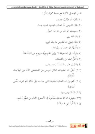 Lessons in Arabic Language, Book 2 – Shaykh Dr. V. ‘Abdur-Raheem, Islaamic University of Madeenah
Courtesy of Fatwa-Online.Com (eFatwa.Com), and by kind permission of Shaykh Dr. V. ‘Abdur-Raheem
 