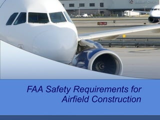 FAA Safety Requirements for
Airfield Construction
 