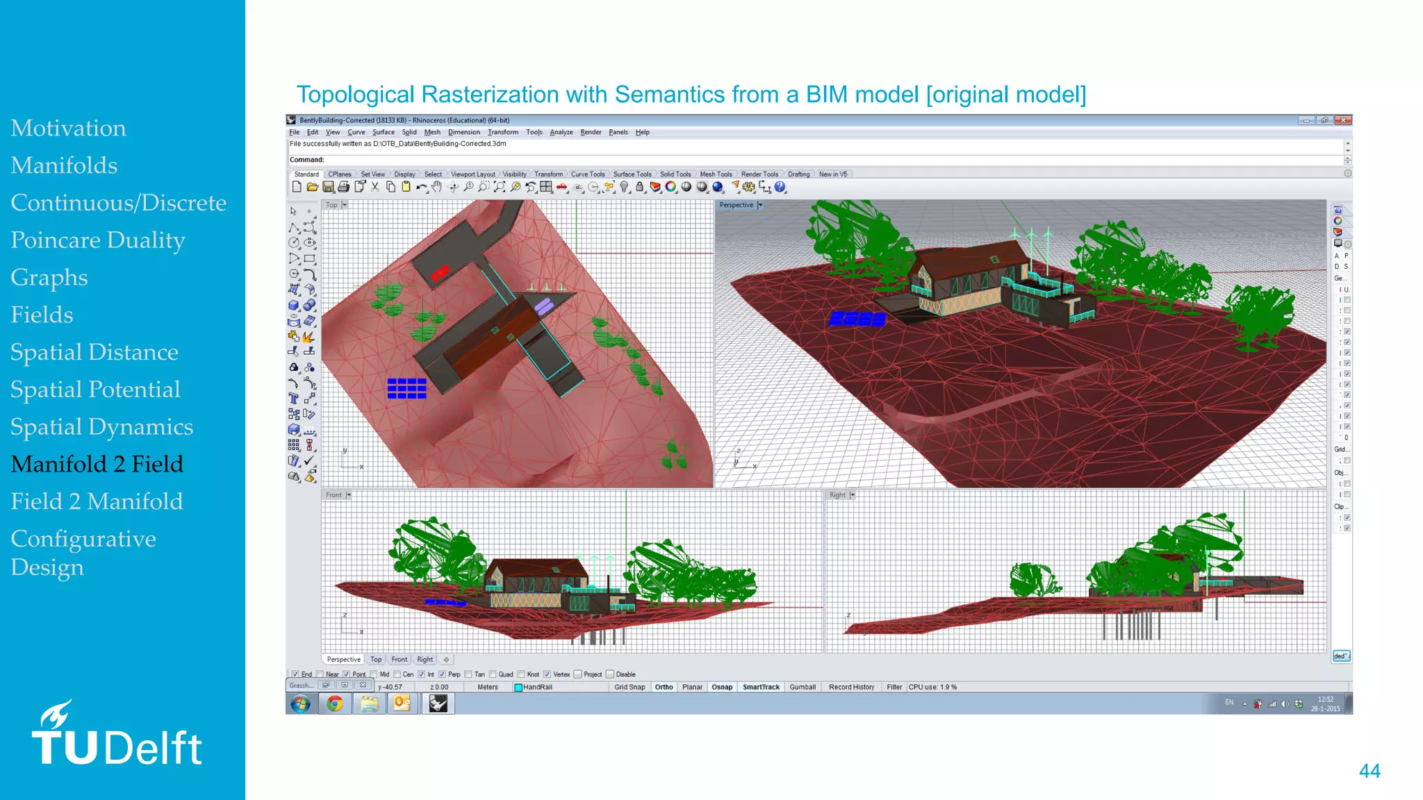 4444
Topological Rasterization with Semantics from a BIM model [original model]
Motivation
Manifolds
Continuous/Discrete
Poincare Duality
Graphs
Fields
Spatial Distance
Spatial Potential
Spatial Dynamics
Manifold 2 Field
Field 2 Manifold
Configurative
Design
 