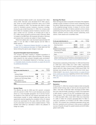 Overall retirement-related benefit costs decreased $24 million           Earnings Per Share
versus 2008. Total plan costs decreased $142 millon year-to-             Basic earnings per share is computed on the basis of the weighted-
year, driven by lower defined contribution plans cost of $160            average number of shares of common stock outstanding during
million compared to 2008. This decrease was offset by higher             the period. Diluted earnings per share is computed on the basis
costs for mandatory pension insolvency insurance coverage.               of the weighted-average number of shares of common stock
During the year ended December 31, 2009, the company paid                outstanding plus the effect of dilutive potential common shares
$140 million for mandatory pension insolvency insurance cover-           outstanding during the period using the treasury stock method.
age in certain non-U.S. countries, an increase year to year of           Dilutive potential common shares include outstanding stock
$117 million driven primarily by premiums paid in Germany. While         options, share awards and convertible notes.
not related to the IBM Plans, all companies with plans in Germany
and several other countries are subject to these charges.
     Retirement-related plan costs decreased approximately $16                                                                                 Yr.-to-Yr.
                                                                         For the year ended December 31:                 2009        2008      Change
million in cost, $4 million in SG&A expense and $3 million in
RD&E expense.                                                            Earnings per share of common stock:

     See note U, “Retirement-Related Benefits,” on pages 109               Assuming dilution                          $10.01       $ 8.89*        12.6%
through 121 for additional information on these plans and the              Basic                                      $10.12       $ 9.02*        12.2%
factors driving the year-to-year change in total cost.                   Weighted-average shares
                                                                          outstanding (in millions):

Acquired Intangible Asset Amortization                                     Assuming dilution                         1,341.4      1,387.8*         (3.3)%
The company has been investing in targeted acquisitions to                 Basic                                     1,327.2      1,369.4*         (3.1)%
increase its capabilities in higher value businesses. The following      * Reflects the adoption of the FASB guidance in determining whether instruments
table presents the total acquired intangible asset amortization            granted in share-based payment transactions are participating securities. See
                                                                           note B, “Accounting Changes,” on pages 79 to 82 for additional information.
included in the Consolidated Statement of Earnings. See note
J, “Intangible Assets Including Goodwill,” on pages 89 and 90
                                                                         Actual shares outstanding at December 31, 2009 and December
for additional information.
                                                                         31, 2008 were 1,305.3 million and 1,339.1 million, respectively.
                                                                         The average number of common shares outstanding assuming
($ in millions)
                                                                         dilution was 46.4 million shares lower in 2009 versus 2008. The
                                                            Yr.-to-Yr.
For the year ended December 31:           2009     2008     Change       decrease was primarily the result of the common stock repur-
Cost:                                                                    chase program. See note N, “Equity Activity,” on pages 98 and
  Software (Sales)                        $160     $173         (7.5)%   99 for additional information regarding common stock activities.
  Global Technology Services (Services)    33        32          2.2
                                                                         Also see note R, “Earnings Per Share of Common Stock,” on
                                                                         page 104.
  Systems and Technology (Sales)           11         8        27.0
Selling, general and
 administrative expense                   285       306         (6.9)    Financial Position
Total                                     $489     $520         (6.0)%   Dynamics
                                                                         At December 31, 2009, the company’s balance sheet and liquidity
Income Taxes                                                             position remain strong. Cash on hand at year end was $12,183
The effective tax rate for 2009 was 26.0 percent, compared               million. Total debt of $26,099 million decreased $7,826 million
with 26.2 percent in 2008. The 0.2 point decrease was primarily          from prior year-end levels, primarily as a result of the repayment
driven by a more favorable geographic mix of pre-tax income,             of debt issued in support of the 2007 accelerated share repur-
the absence of the 2008 tax cost impacts associated with the             chase program. The commercial paper balance at December
intercompany transfer of certain intellectual property and the           31, 2009 was $235 million, down $233 million from December
agreements reached regarding the completion of the U.S. federal          31, 2008. In 2009, the company generated $20,773 million in
income tax examination for the years 2004 and 2005, includ-              cash from operations, an increase of $1,961 million compared
ing the associated income tax reserve redeterminations. These            to 2008. The company has consistently generated strong cash
benefits were offset by a decrease in 2009 in the utilization of         flow from operations and continues to have access to additional
foreign tax credits.                                                     sources of liquidity through the capital markets and its $10 billion
                                                                         global credit facility.




34
 