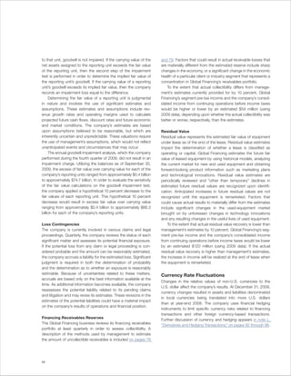 to that unit, goodwill is not impaired. If the carrying value of the   and 79. Factors that could result in actual receivable losses that
net assets assigned to the reporting unit exceeds the fair value       are materially different from the estimated reserve include sharp
of the reporting unit, then the second step of the impairment          changes in the economy, or a significant change in the economic
test is performed in order to determine the implied fair value of      health of a particular client or industry segment that represents a
the reporting unit’s goodwill. If the carrying value of a reporting    concentration in Global Financing’s receivables portfolio.
unit’s goodwill exceeds its implied fair value, then the company           To the extent that actual collectibility differs from manage-
records an impairment loss equal to the difference.                    ment’s estimates currently provided for by 10 percent, Global
     Determining the fair value of a reporting unit is judgmental      Financing’s segment pre-tax income and the company’s consol-
in nature and involves the use of significant estimates and            idated income from continuing operations before income taxes
assumptions. These estimates and assumptions include rev-              would be higher or lower by an estimated $54 million (using
enue growth rates and operating margins used to calculate              2009 data), depending upon whether the actual collectibility was
projected future cash flows, discount rates and future economic        better or worse, respectively, than the estimates.
and market conditions. The company’s estimates are based
upon assumptions believed to be reasonable, but which are              Residual Value
inherently uncertain and unpredictable. These valuations require       Residual value represents the estimated fair value of equipment
the use of management’s assumptions, which would not reflect           under lease as of the end of the lease. Residual value estimates
unanticipated events and circumstances that may occur.                 impact the determination of whether a lease is classified as
     The annual goodwill impairment analysis, which the company        operating or capital. Global Financing estimates the future fair
performed during the fourth quarter of 2009, did not result in an      value of leased equipment by using historical models, analyzing
impairment charge. Utilizing the balances as of September 30,          the current market for new and used equipment and obtaining
2009, the excess of fair value over carrying value for each of the     forward-looking product information such as marketing plans
company’s reporting units ranged from approximately $0.4 billion       and technological innovations. Residual value estimates are
to approximately $74.7 billion. In order to evaluate the sensitivity   periodically reviewed and “other than temporary” declines in
of the fair value calculations on the goodwill impairment test,        estimated future residual values are recognized upon identifi-
the company applied a hypothetical 10 percent decrease to the          cation. Anticipated increases in future residual values are not
fair values of each reporting unit. This hypothetical 10 percent       recognized until the equipment is remarketed. Factors that
decrease would result in excess fair value over carrying value         could cause actual results to materially differ from the estimates
ranging from approximately $0.4 billion to approximately $66.3         include significant changes in the used-equipment market
billion for each of the company’s reporting units.                     brought on by unforeseen changes in technology innovations
                                                                       and any resulting changes in the useful lives of used equipment.
Loss Contingencies                                                         To the extent that actual residual value recovery is lower than
The company is currently involved in various claims and legal          management’s estimates by 10 percent, Global Financing’s seg-
proceedings. Quarterly, the company reviews the status of each         ment pre-tax income and the company’s consolidated income
significant matter and assesses its potential financial exposure.      from continuing operations before income taxes would be lower
If the potential loss from any claim or legal proceeding is con-       by an estimated $120 million (using 2009 data). If the actual
sidered probable and the amount can be reasonably estimated,           residual value recovery is higher than management’s estimates,
the company accrues a liability for the estimated loss. Significant    the increase in income will be realized at the end of lease when
judgment is required in both the determination of probability          the equipment is remarketed.
and the determination as to whether an exposure is reasonably
estimable. Because of uncertainties related to these matters,          Currency Rate Fluctuations
accruals are based only on the best information available at the
                                                                       Changes in the relative values of non-U.S. currencies to the
time. As additional information becomes available, the company
                                                                       U.S. dollar affect the company’s results. At December 31, 2009,
reassesses the potential liability related to its pending claims
                                                                       currency changes resulted in assets and liabilities denominated
and litigation and may revise its estimates. These revisions in the
                                                                       in local currencies being translated into more U.S. dollars
estimates of the potential liabilities could have a material impact
                                                                       than at year-end 2008. The company uses financial hedging
on the company’s results of operations and financial position.
                                                                       instruments to limit specific currency risks related to financing
                                                                       transactions and other foreign currency-based transactions.
Financing Receivables Reserves
                                                                       Further discussion of currency and hedging appears in note L,
The Global Financing business reviews its financing receivables        “Derivatives and Hedging Transactions,” on pages 92 through 96.
portfolio at least quarterly in order to assess collectibility. A
description of the methods used by management to estimate
the amount of uncollectible receivables is included on pages 78




54
 