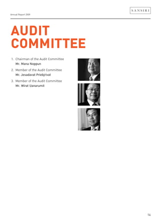 Annual Report 2009
14
AUDIT
COMMITTEE
1. Chairman of the Audit Committee
Mr. Mana Noppun
2. Member of the Audit Committee
Mr. Jesadavat Priebjrivat
3. Member of the Audit Committee
Mr. Wirat Uanarumit
1
2
3
 
