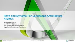 © 2016 Autodesk
© 2016 Autodesk Join the conversation #AU2016
Revit and Dynamo For Landscape Architecture
AR20475
William Carney
BIM Director, BSA LifeStructures
https://www.linkedin.com/in/wcarney
 