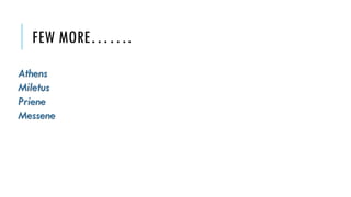 FEW MORE…….
Athens
Miletus
Priene
Messene
 