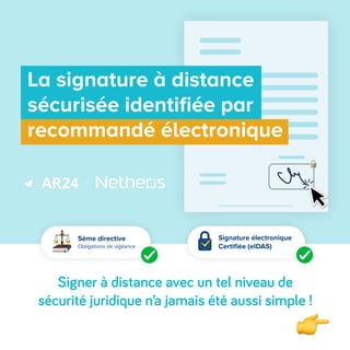 La signature à distance
sécurisée identifiée par
recommandé électronique
Signer à distance avec un tel niveau de
sécurité juridique n’a jamais été aussi simple !
X
5ème directive
Obligations de vigilance
Signature électronique
Certifiée (eIDAS)
 