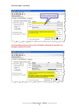 PROFESOR: ROM – SÁN RUDY




En esta pantalla actuamos como en otras actividades, rellenando los apartados con
mensajes y opciones de control




                 ----------------------- Clasificar-Imágenes – ARDORA -----------------------
                                                      8
 