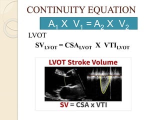 CONTINUITY EQUATION
LVOT
SVLVOT = CSALVOT X VTILVOT
A1 X V1 = A2 X V2
 