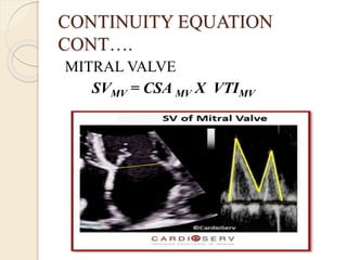 CONTINUITY EQUATION
CONT….
MITRAL VALVE
SVMV = CSA MV X VTIMV
 