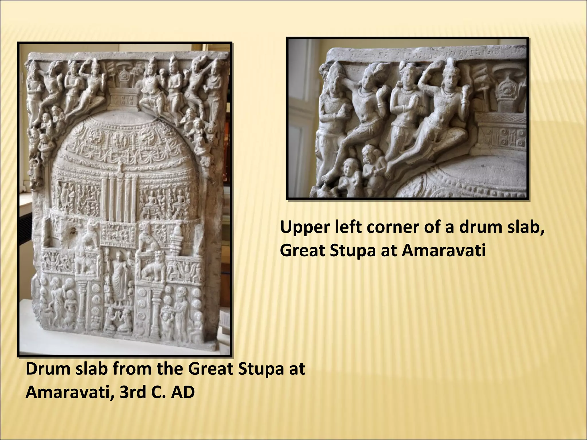 Upper left corner of a drum slab,
                             Great Stupa at Amaravati




Drum slab from the Great Stupa at
Amaravati, 3rd C. AD
 