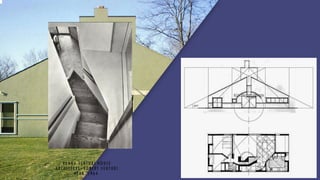 VANNA VENTURI HOUSE
ARCHITECTS: ROBERT VENTURI
YEAR: 1964
 