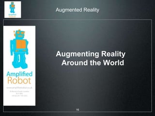 Augmented Reality 
Augmenting Reality 
Around the World 
16 
 