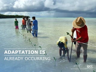 ALREADY OCCURRING
ADAPTATION IS
 