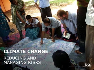 CLIMATE CHANGE 
REDUCING AND 
MANAGING RISKS 
 