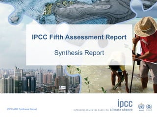 IPCC Fifth Assessment Report 
IPCC AR5 Synthesis Report 
Synthesis Report 
