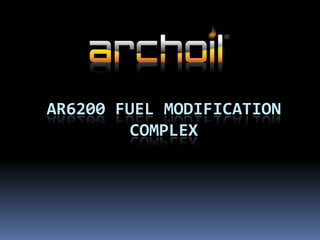 AR6200 FUEL MODIFICATION
COMPLEX
 