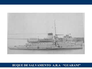 BUQUE DE SALVAMENTO  A.R.A  “GUARANI” 