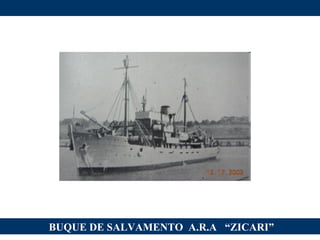 BUQUE DE SALVAMENTO  A.R.A  “ZICARI” 