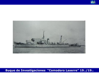 Buque de Investigaciones  “Comodoro Laserre” 19../19.. 