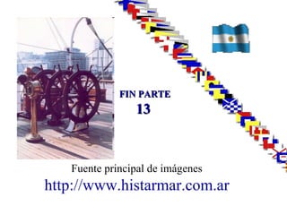 FIN PARTE 13 Fuente principal de imágenes http://www.histarmar.com.ar Lancha Talita Ballenera Guarda Costa Transporte  Santa Fe Remolcador "Puerto de Bs As" Vapor Sirena Transporte Pampa/ Cnel. Paz/ Correccional de Menores,  Avisos  Resguardo  y  Vigilante Ponton  Vanguardia - Nina -  Uña 
