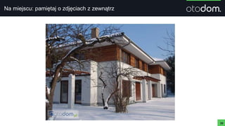 Na miejscu: pamiętaj o zdjęciach z zewnątrz
39
 