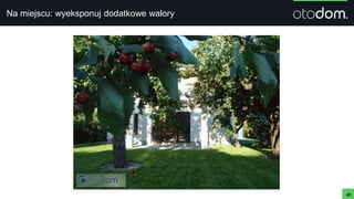 Na miejscu: wyeksponuj dodatkowe walory
40
 