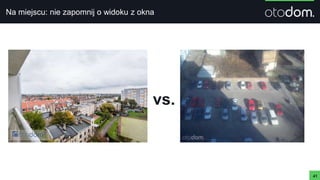 Na miejscu: nie zapomnij o widoku z okna
41
vs.
 