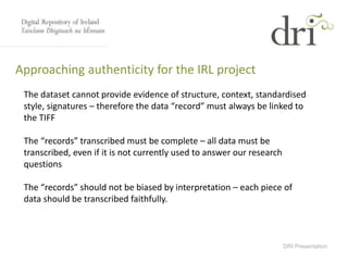 DRI Presentation
Approaching authenticity for the IRL project
The dataset cannot provide evidence of structure, context, s...