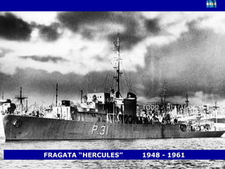 FRAGATA “HERCULES”  1948 - 1961 