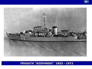 FRAGATA “AZOPARDO”  1853 - 1972 