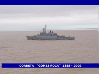 CORBETA  “GOMEZ ROCA”  1888 - 2009 