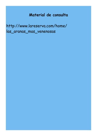 Material de consulta

http://www.lareserva.com/home/
las_aranas_mas_venenosas
 
