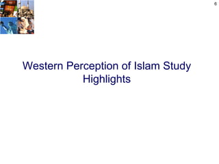 6




Western Perception of Islam Study
           Highlights
 
