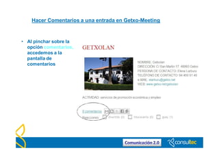 Hacer Comentarios a una entrada en Getxo-Meeting
• Al pinchar sobre la
opción comentarios,
accedemos a la
pantalla de
come...