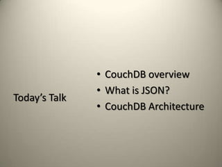 Today’s Talk CouchDB overview What is JSON? CouchDB Architecture 