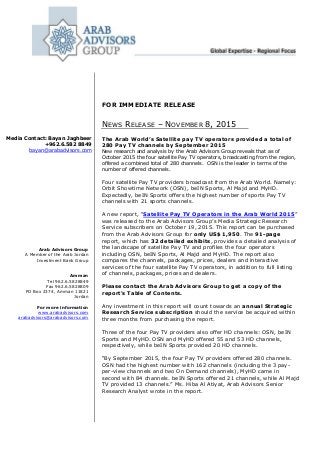 FOR IMMEDIATE RELEASE
NEWS RELEASE – NOVEMBER 8, 2015
The Arab World’s Satellite pay TV operators provided a total of
280 Pay TV channels by September 2015
New research and analysis by the Arab Advisors Group reveals that as of
October 2015 the four satellite Pay TV operators, broadcasting from the region,
offered a combined total of 280 channels. OSN is the leader in terms of the
number of offered channels.
Four satellite Pay TV providers broadcast from the Arab World. Namely:
Orbit Showtime Network (OSN), beIN Sports, Al Majd and MyHD.
Expectedly, beIN Sports offers the highest number of sports Pay TV
channels with 21 sports channels.
A new report, “Satellite Pay TV Operators in the Arab World 2015”
was released to the Arab Advisors Group’s Media Strategic Research
Service subscribers on October 19, 2015. This report can be purchased
from the Arab Advisors Group for only US$ 1,950. The 91-page
report, which has 32 detailed exhibits, provides a detailed analysis of
the landscape of satellite Pay TV and profiles the four operators
including OSN, beIN Sports, Al Majd and MyHD. The report also
compares the channels, packages, prices, dealers and interactive
services of the four satellite Pay TV operators, in addition to full listing
of channels, packages, prices and dealers.
Please contact the Arab Advisors Group to get a copy of the
report's Table of Contents.
Any investment in this report will count towards an annual Strategic
Research Service subscription should the service be acquired within
three months from purchasing the report.
Three of the four Pay TV providers also offer HD channels: OSN, beIN
Sports and MyHD. OSN and MyHD offered 55 and 53 HD channels,
respectively, while beIN Sports provided 20 HD channels.
“By September 2015, the four Pay TV providers offered 280 channels.
OSN had the highest number with 162 channels (including the 3 pay-
per-view channels and two On Demand channels), MyHD came in
second with 84 channels. beIN Sports offered 21 channels, while Al Majd
TV provided 13 channels.” Ms. Hiba Al Atiyat, Arab Advisors Senior
Research Analyst wrote in the report.
Arab Advisors Group
A Member of the Arab Jordan
Investment Bank Group
Amman
Tel 962.6.5828849
Fax 962.6.5828809
PO Box 2374, Amman 11821
Jordan
For more information
www.arabadvisors.com
arabadvisors@arabadvisors.com
Media Contact: Bayan Jaghbeer
+962.6.582 8849
bayan@arabadvisors.com
 