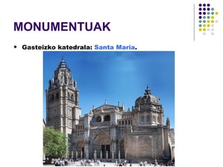 MONUMENTUAK Gasteizko katedrala:  Santa Maria .  