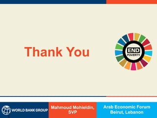 Thank You
Mahmoud Mohieldin,
SVP2
8
Arab Economic Forum
Beirut, Lebanon
 