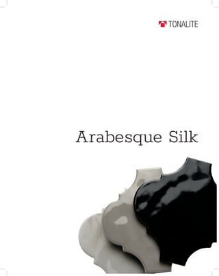 TONALITE
Arabesque Silk
 