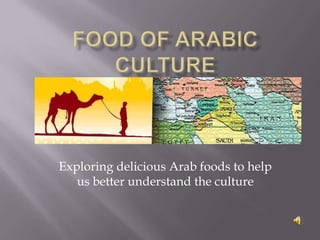 Exploring delicious Arab foods to help
us better understand the culture
 