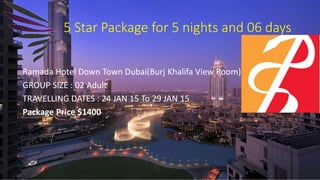Ramada Hotel Down Town Dubai(Burj Khalifa View Room)
GROUP SIZE : 02 Adult
TRAVELLING DATES : 24 JAN 15 To 29 JAN 15
Package Price $1400
5 Star Package for 5 nights and 06 days
 