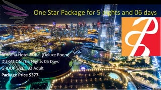 Africana Hotel Dubai (Deluxe Room)
DURATION : 05 Nights 06 Days
GROUP SIZE : 02 Adult
Package Price $377
One Star Package for 5 nights and 06 days
 
