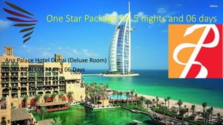 One Star Package for 5 nights and 06 days
Ana Palace Hotel Dubai (Deluxe Room)
DURATION : 05 Nights 06 Days
GROUP SIZE : 02 Adult
Package Price $377
 