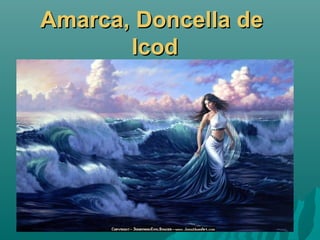 AmarcaAmarca, Doncella de, Doncella de
IcodIcod
 