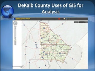 DeKalb County Uses of GIS for
         Analysis
 