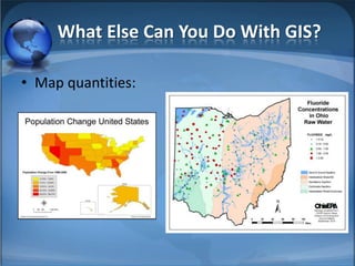 What Else Can You Do With GIS?

• Map quantities:
 