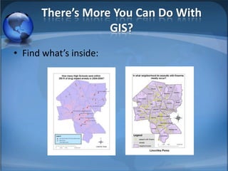 There’s More You Can Do With
                  GIS?
• Find what’s inside:
 