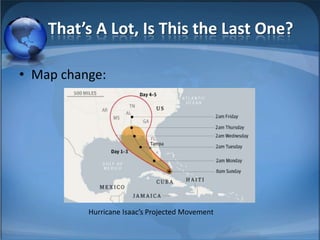 That’s A Lot, Is This the Last One?

• Map change:




          Hurricane Isaac’s Projected Movement
 