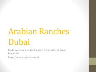 Arabian Ranches Dubai 
Find Luxurious Arabian Ranches Dubai Villas at Sanar Properties. 
http://sanarproperties.com/  