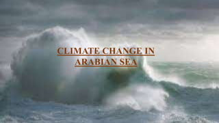 CLIMATE CHANGE IN
ARABIAN SEA
 
