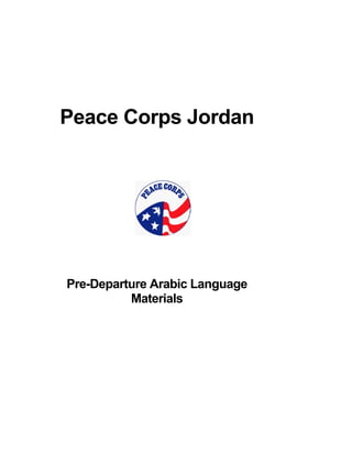 Peace Corps Jordan 
Pre-Departure Arabic Language 
Materials 
 